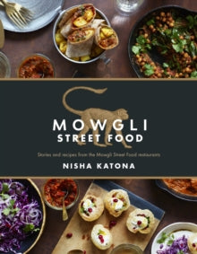 Mowgli Street Food : Stories and recipes from the Mowgli Street Food restaurants