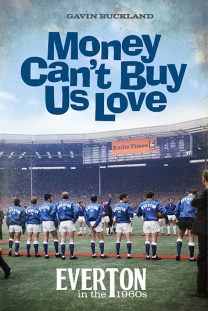 Money Can't Buy Us Love : Everton in the 1960s-9781909245594