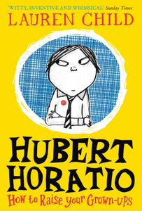 Hubert Horatio: How to Raise Your Grown-Ups-9780008264093