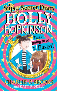 The Super-Secret Diary of Holly Hopkinson: This Is Going To Be a Fiasco : Book 1-9780008328115