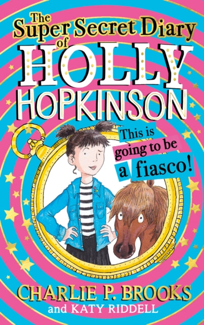 The Super-Secret Diary of Holly Hopkinson: This Is Going To Be a Fiasco : Book 1-9780008328115