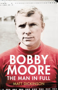 Bobby Moore : The Man in Full-9780224091725