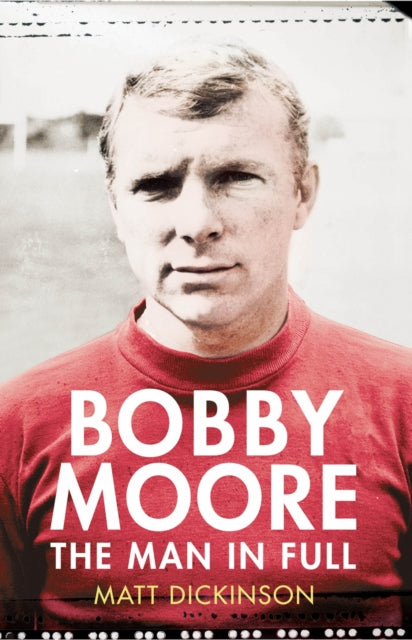 Bobby Moore : The Man in Full-9780224091725