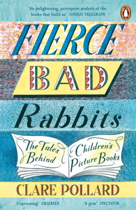 Fierce Bad Rabbits : The Tales Behind Children's Picture Books-9780241354797