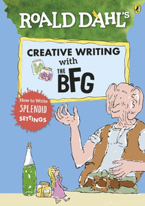 Roald Dahl's Creative Writing with The BFG: How to Write Splendid Settings-9780241384572