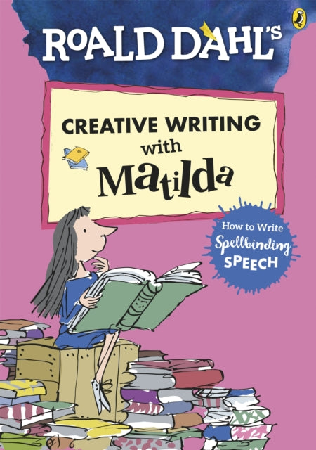 Roald Dahl's Creative Writing with Matilda: How to Write Spellbinding Speech-9780241384589