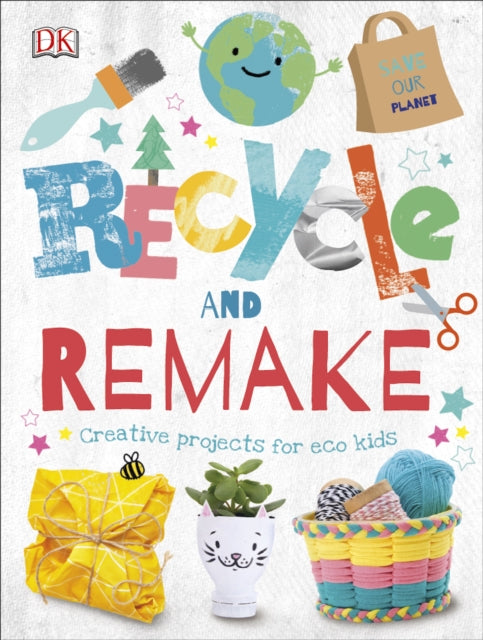 Recycle and Remake : Creative Projects for Eco Kids-9780241395813