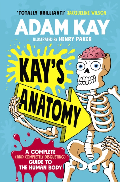 Kay's Anatomy : a complete (and completely disgusting) guide to the human body-9780241452912