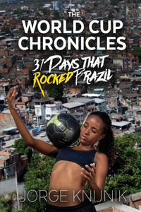 The World Cup Chronicles : 31 Days that Rocked Brazil-9780648133315