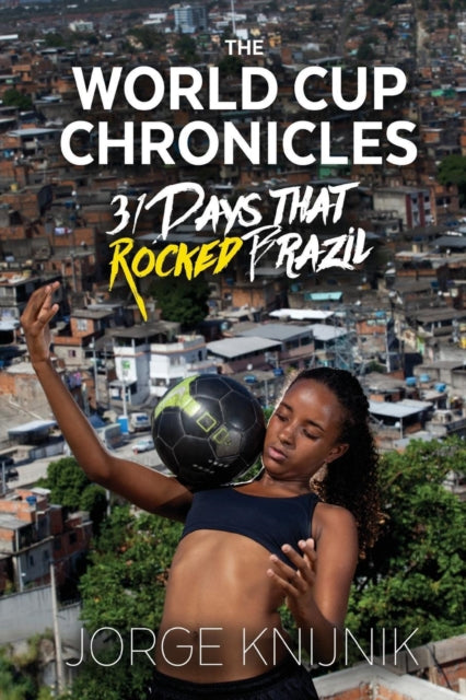 The World Cup Chronicles : 31 Days that Rocked Brazil-9780648133315