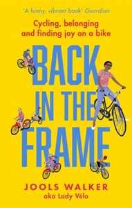 Back in the Frame : Cycling, belonging and finding joy on a bike-9780751570779