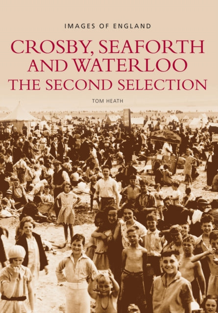 Crosby, Seaforth and Waterloo: The Second Selection : Images of England-9780752424408