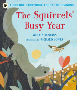The Squirrels' Busy Year: A Science Storybook about the Seasons-9781406382525