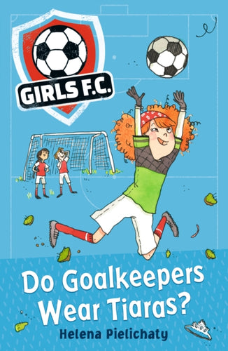 Girls FC 1: Do Goalkeepers Wear Tiaras?-9781406383324