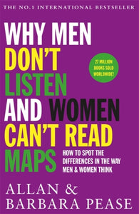 Why Men Don't Listen & Women Can't Read Maps : How to spot the differences in the way men & women think-9781409168515