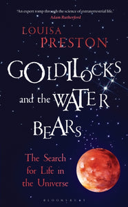 Goldilocks and the Water Bears : The Search for Life in the Universe-9781472920119