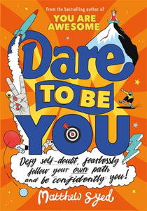 Dare to Be You : Defy Self-Doubt, Fearlessly Follow Your Own Path and Be Confidently You!-9781526362377