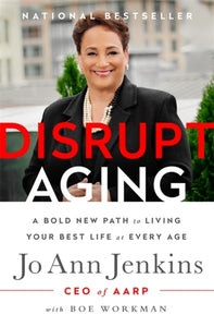 Disrupt Aging : A Bold New Path to Living Your Best Life at Every Age-9781610397742