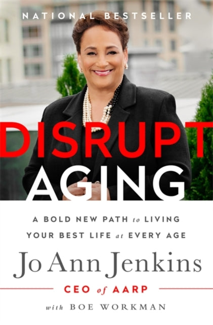 Disrupt Aging : A Bold New Path to Living Your Best Life at Every Age-9781610397742