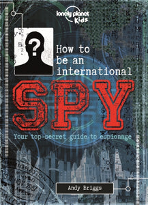 How to be an International Spy : Your Training Manual, Should You Choose to Accept it-9781743607725
