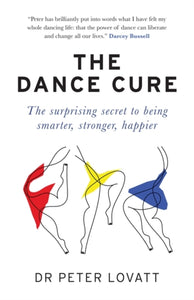 The Dance Cure : The surprising secret to being smarter, stronger, happier-9781780724119