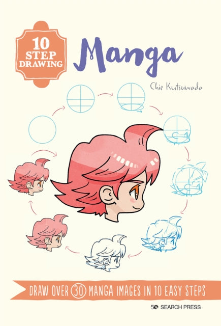 10 Step Drawing: Manga : Draw Over 30 Manga Images in 10 Easy Steps-9781782219354
