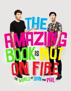 The Amazing Book is Not on Fire : The World of Dan and Phil-9781785031090
