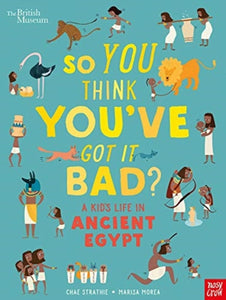 British Museum: So You Think You've Got It Bad? A Kid's Life in Ancient Egypt-9781788004497