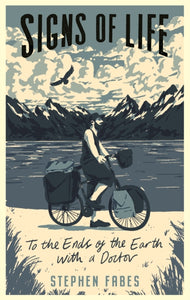 Signs of Life : To the Ends of the Earth with a Doctor-9781788161213