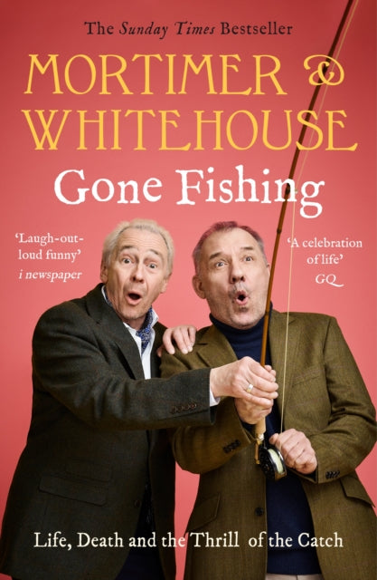 Mortimer & Whitehouse: Gone Fishing : Life, Death and the Thrill of the Catch. The Perfect Gift For Father's Day!-9781788702942
