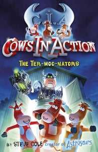 Cows in Action 1: The Ter-moo-nators-9781862301894
