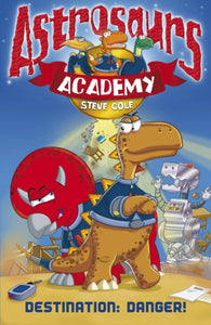 Astrosaurs Academy 1: Destination Danger-9781862305533