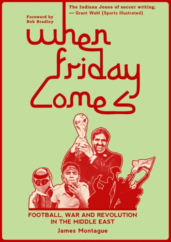 When Friday Comes : Football, War and Revolution in the Middle East-9781909245051