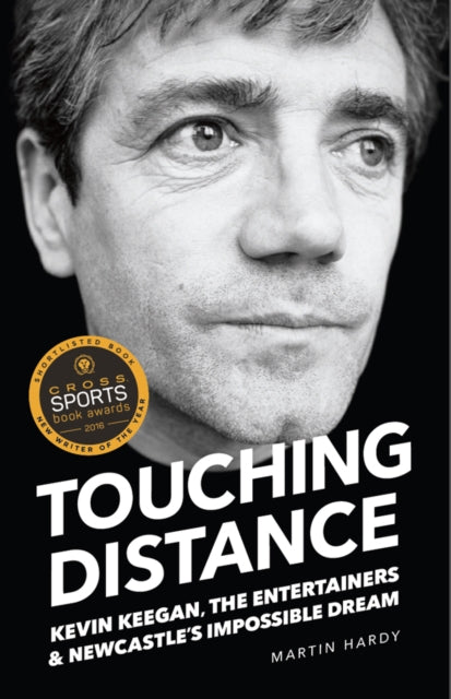 Touching Distance : Kevin Keegan, the Entertainers and Newcastle's Impossible Dream-9781909245358