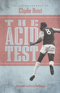 The Acid Test : The Autobiography of Clyde Best-9781909245365