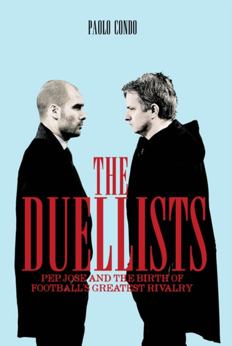 The Duellists : Pepe, Jose and the Birth of Football's Greatest Rivalry-9781909245488