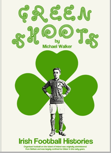 Green Shoots : Irish Football Histories-9781909245501