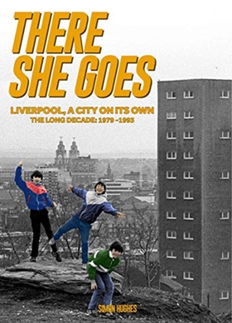 There She Goes : Liverpool, A City on its Own: The Long Decade: 1979-1993-9781909245914