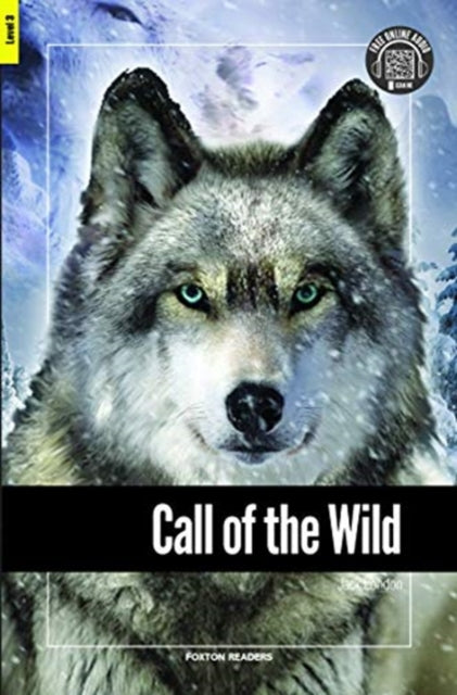 Call of the Wild - Foxton Reader Level-3 (900 Headwords B1) with free online AUDIO-9781911481690