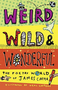 Weird, Wild & Wonderful : The Poetry World of James Carter-9781913074739