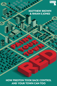Paint Your Town Red : How Preston Took Back Control and Your Town Can Too-9781913462192