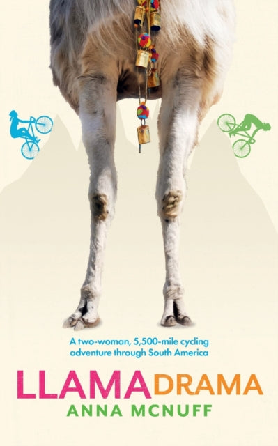 Llama Drama : A two-woman, 5,500-mile cycling adventure through South America : 3-9781999765859