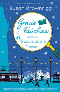 Gracie Fairshaw and Trouble at the Tower  - Susan can sign/dedicate just ask