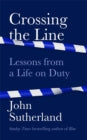 Crossing the line- lessons from a life on duty
